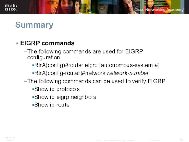 Summary EIGRP commands The following commands are used for EIGRP configuration RtrA(config)#router
