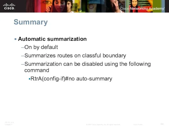 Summary Automatic summarization On by default Summarizes routes on classful boundary Summarization