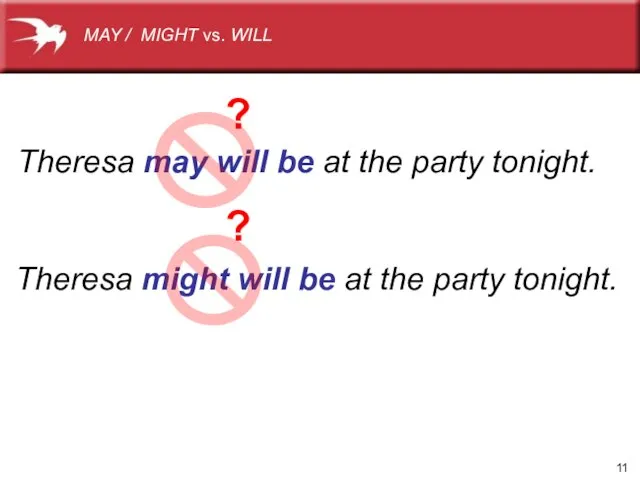 Theresa may will be at the party tonight. Theresa might will be