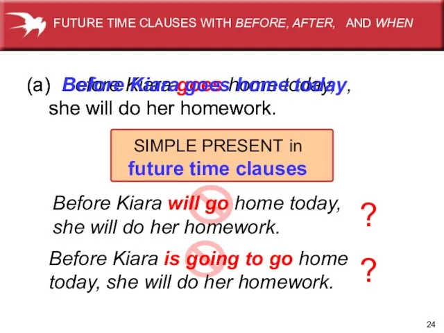 (a) Before Kiara goes home today, she will do her homework. SIMPLE