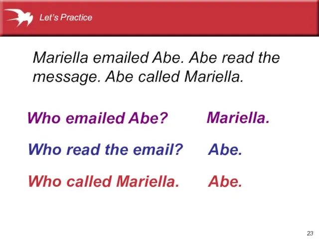 Who read the email? Mariella emailed Abe. Abe read the message. Abe