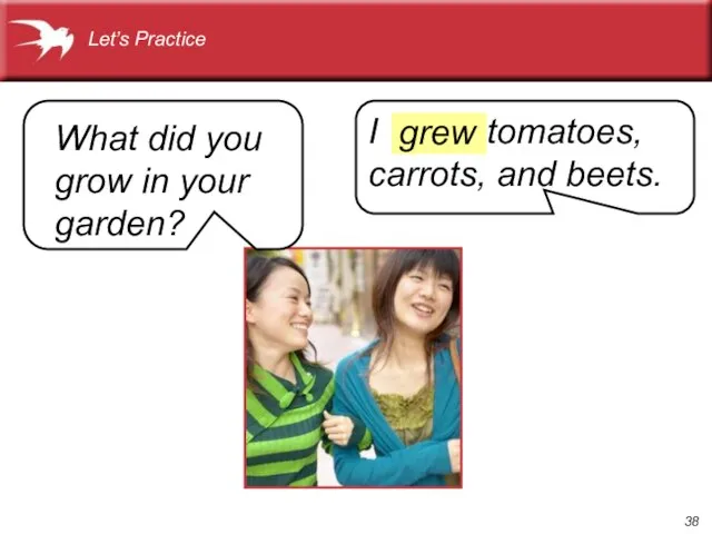 I tomatoes, carrots, and beets. What did you grow in your garden? Let’s Practice grew