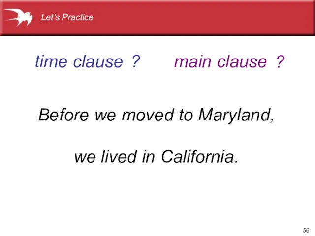 Before we moved to Maryland, we lived in California. time clause main
