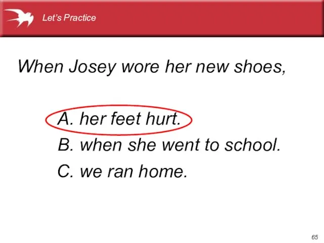 A. her feet hurt. When Josey wore her new shoes, B. when