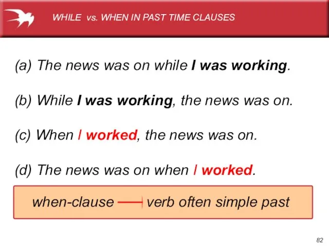 (a) The news was on while I was working. (b) While I