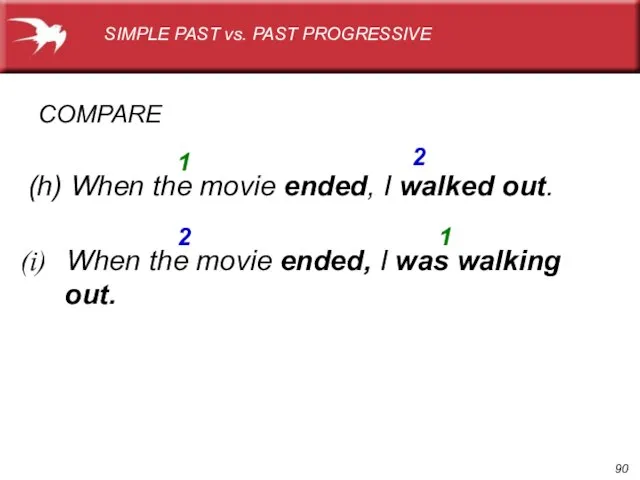 (h) When the movie ended, I walked out. When the movie ended,