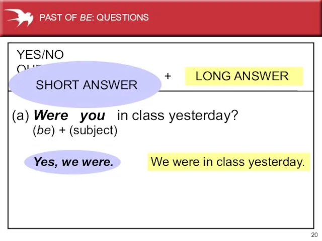 We were in class yesterday. + LONG ANSWER YES/NO QUESTIONS (a) Were