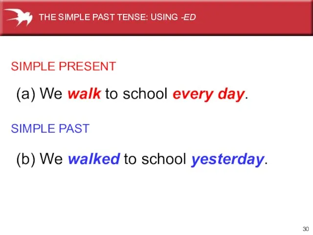 SIMPLE PRESENT SIMPLE PAST (a) We walk to school every day. (b)