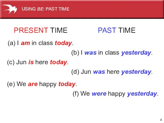 PRESENT TIME PAST TIME (a) I am in class today. (b) I