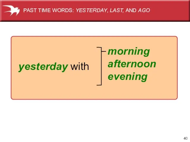 morning afternoon evening yesterday with PAST TIME WORDS: YESTERDAY, LAST, AND AGO