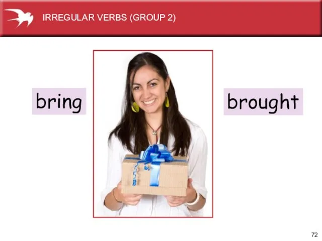 bring brought IRREGULAR VERBS (GROUP 2)