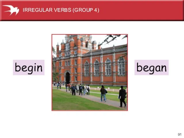 begin began IRREGULAR VERBS (GROUP 4)