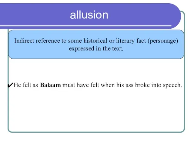 allusion Indirect reference to some historical or literary fact (personage) expressed in