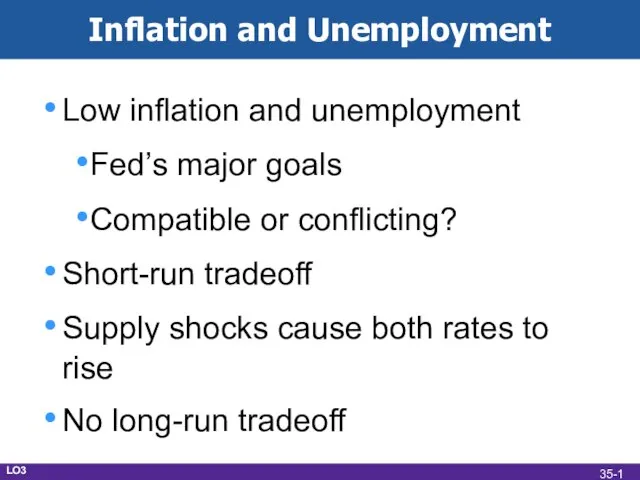 Inflation and Unemployment Low inflation and unemployment Fed’s major goals Compatible or