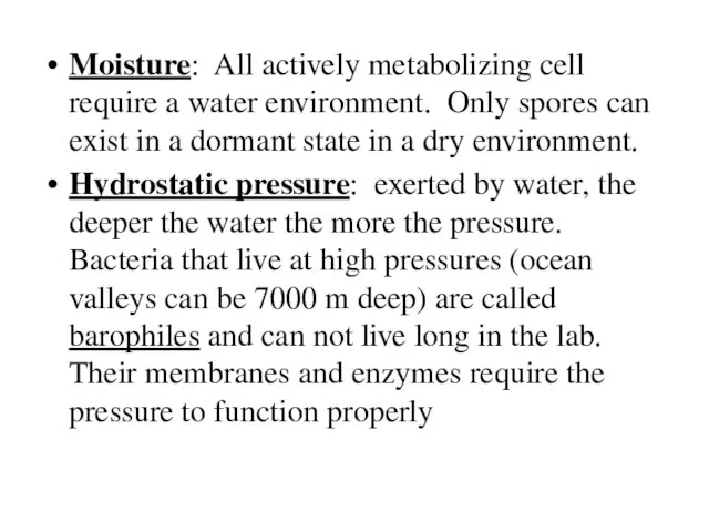 Moisture: All actively metabolizing cell require a water environment. Only spores can