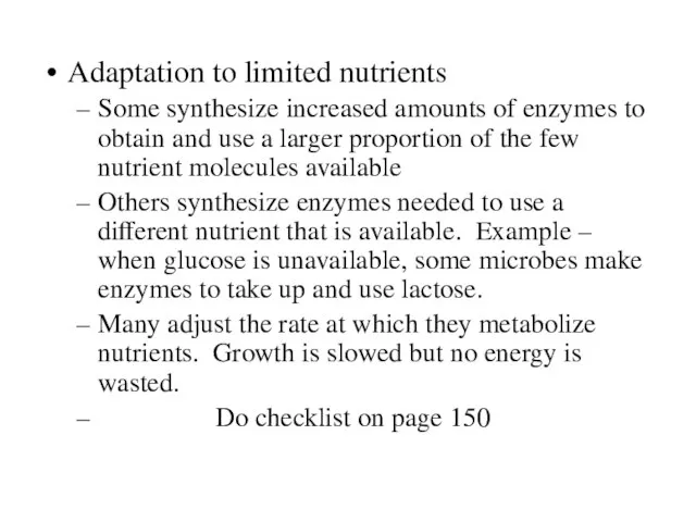 Adaptation to limited nutrients Some synthesize increased amounts of enzymes to obtain