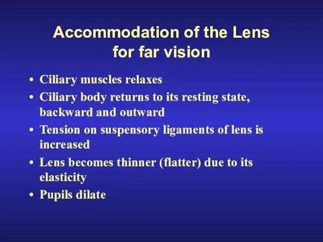 Accommodation of the Lens for far vision Ciliary muscles relaxes Ciliary body