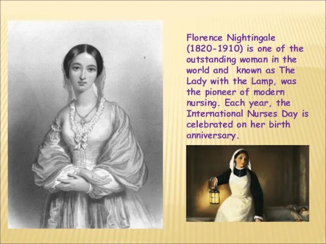 Florence Nightingale (1820-1910) is one of the outstanding woman in the world