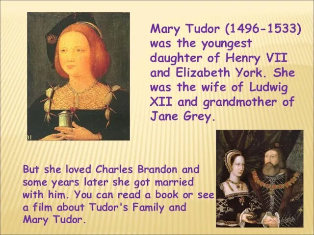 Mary Tudor (1496-1533) was the youngest daughter of Henry VII and Elizabeth
