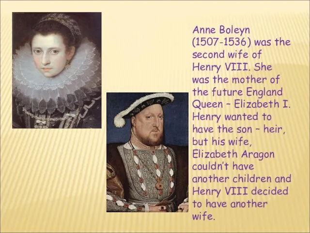 Anne Boleyn (1507-1536) was the second wife of Henry VIII. She was
