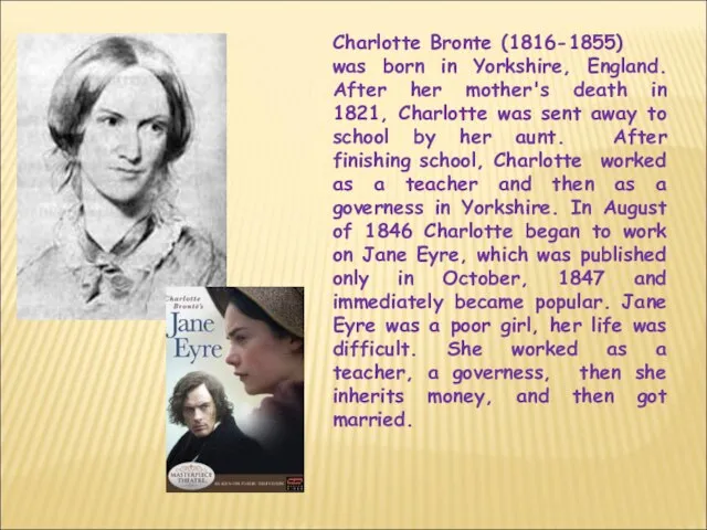 Charlotte Bronte (1816-1855) was born in Yorkshire, England. After her mother's death