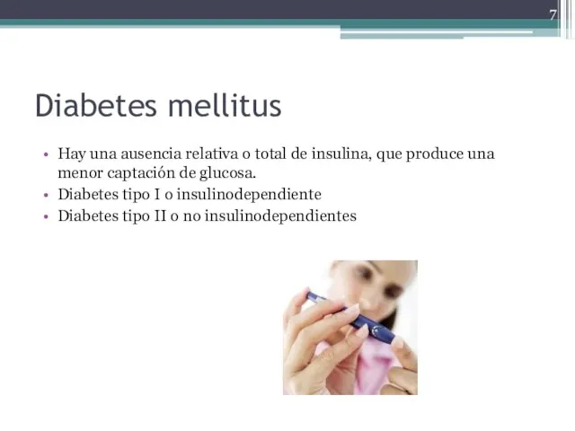 Diabetes mellitus Hay una ausencia relativa o total de insulina, que produce