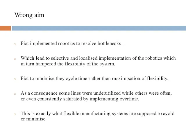 Wrong aim Fiat implemented robotics to resolve bottlenecks . Which lead to