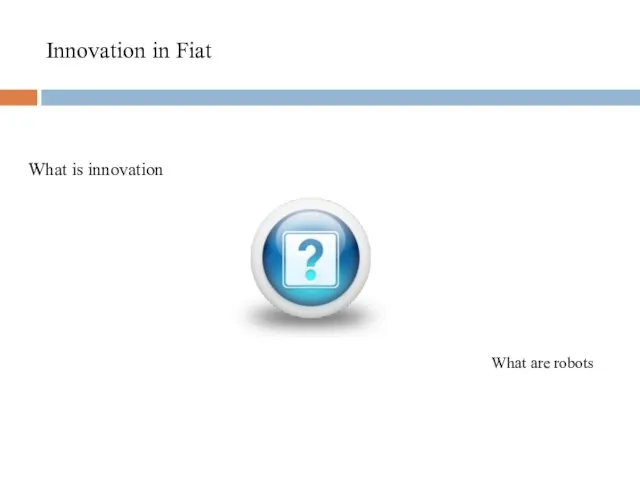 Innovation in Fiat What is innovation What are robots