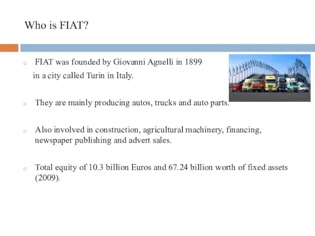 Who is FIAT? FIAT was founded by Giovanni Agnelli in 1899 in