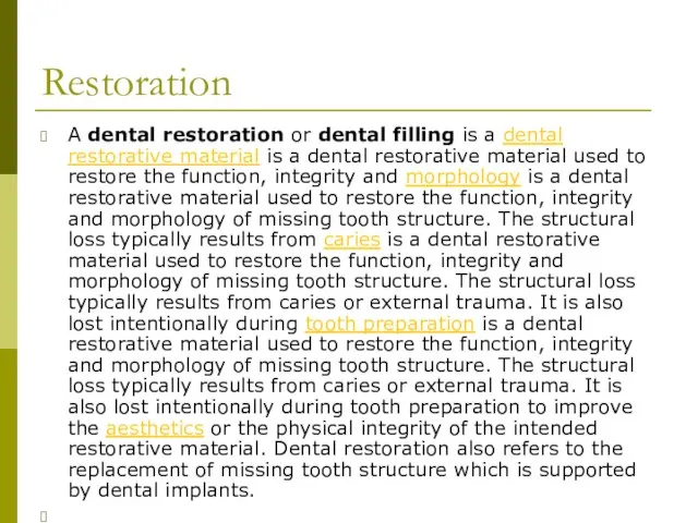 Restoration A dental restoration or dental filling is a dental restorative material