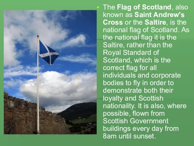 The Flag of Scotland, also known as Saint Andrew's Cross or the