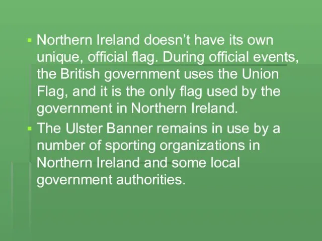 Northern Ireland doesn’t have its own unique, official flag. During official events,