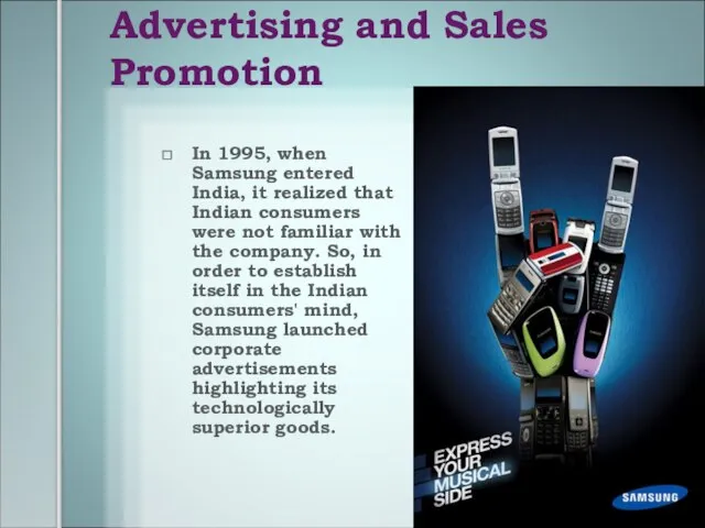 Advertising and Sales Promotion In 1995, when Samsung entered India, it realized