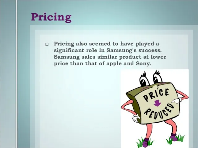 Pricing Pricing also seemed to have played a significant role in Samsung's