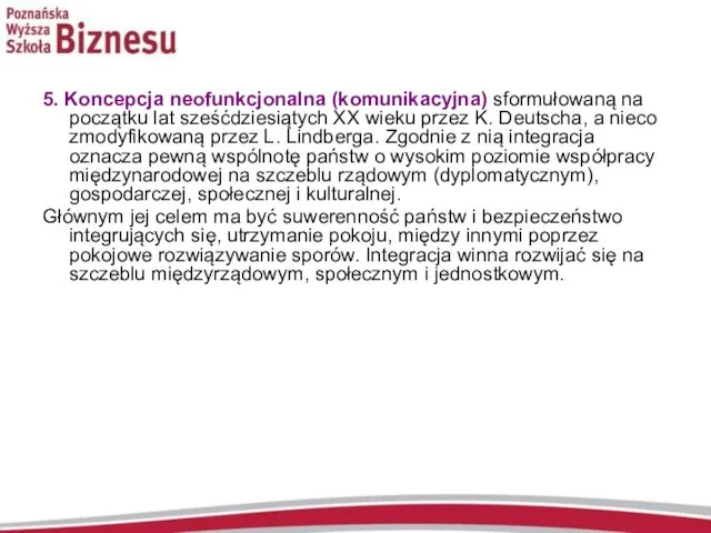 5. Koncepcja neofunkcjonalna (komunikacyjna) sformułowaną na początku lat sześćdziesiątych XX wieku przez