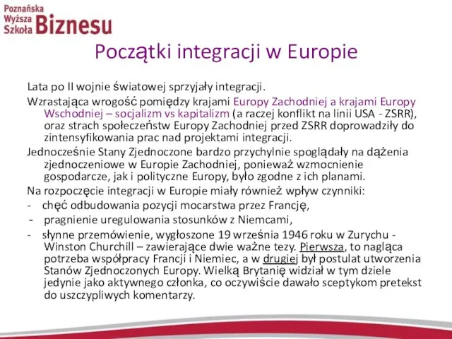 Początki integracji w Europie Lata po II wojnie światowej sprzyjały integracji. Wzrastająca