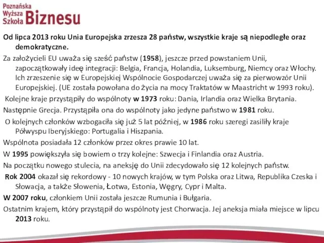 Od lipca 2013 roku Unia Europejska zrzesza 28 państw, wszystkie kraje są