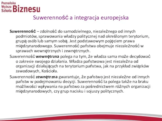 Suwerenność a integracja europejska Suwerenność – zdolność do samodzielnego, niezależnego od innych