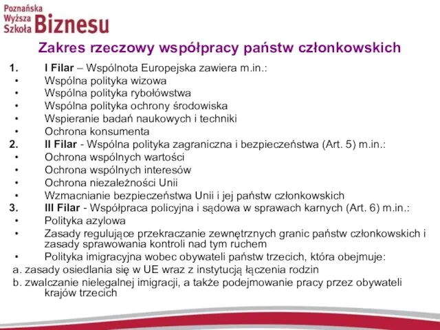 Zakres rzeczowy współpracy państw członkowskich I Filar – Wspólnota Europejska zawiera m.in.: