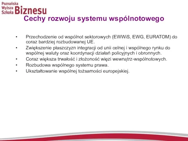 Cechy rozwoju systemu wspólnotowego Przechodzenie od wspólnot sektorowych (EWWiS, EWG, EURATOM) do