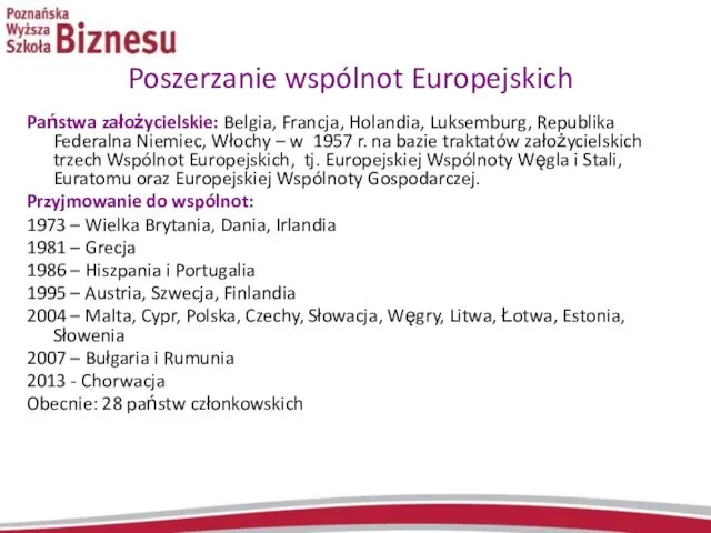 Poszerzanie wspólnot Europejskich Państwa założycielskie: Belgia, Francja, Holandia, Luksemburg, Republika Federalna Niemiec,