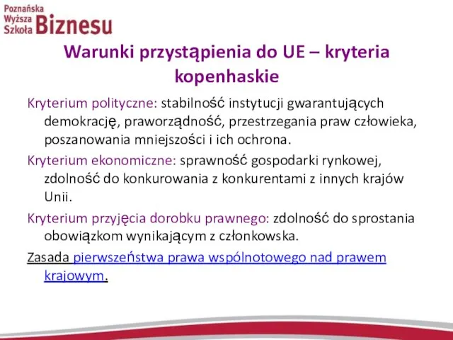 Warunki przystąpienia do UE – kryteria kopenhaskie Kryterium polityczne: stabilność instytucji gwarantujących