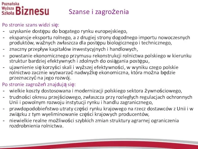 Szanse i zagrożenia Po stronie szans widzi się: uzyskanie dostępu do bogatego