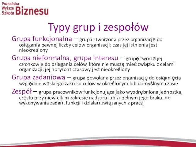 Typy grup i zespołów Grupa funkcjonalna – grupa stworzona przez organizację do