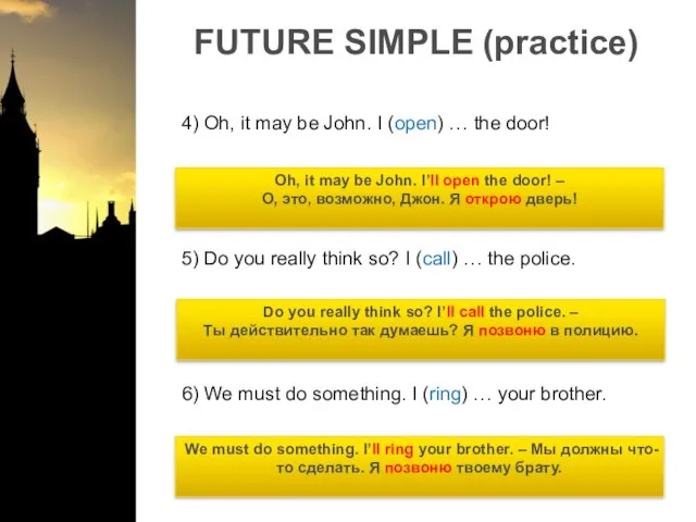 FUTURE SIMPLE (practice) 4) Oh, it may be John. I (open) …