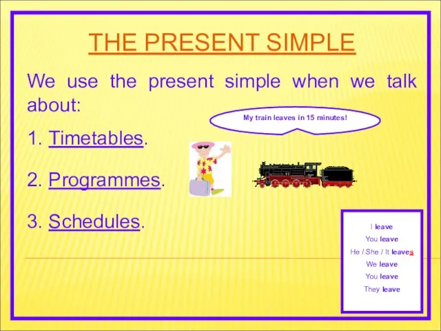 THE PRESENT SIMPLE We use the present simple when we talk about: