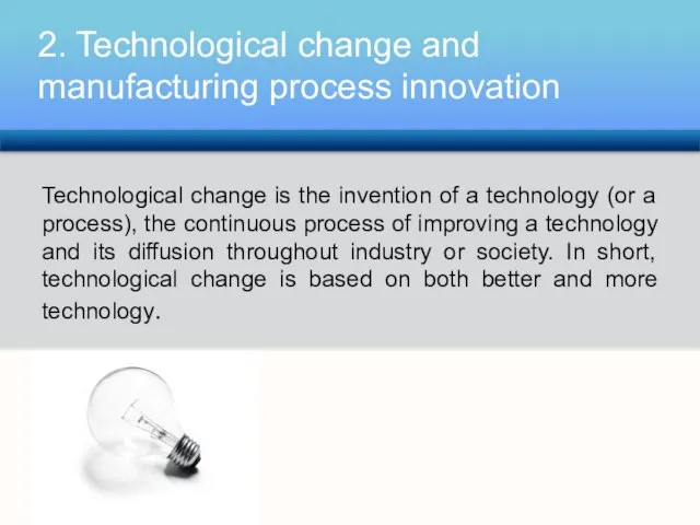 Technological change is the invention of a technology (or a process), the