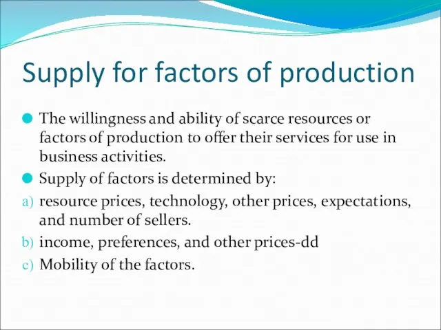 Supply for factors of production The willingness and ability of scarce resources