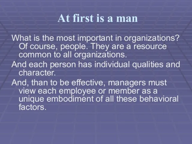 At first is a man What is the most important in organizations?