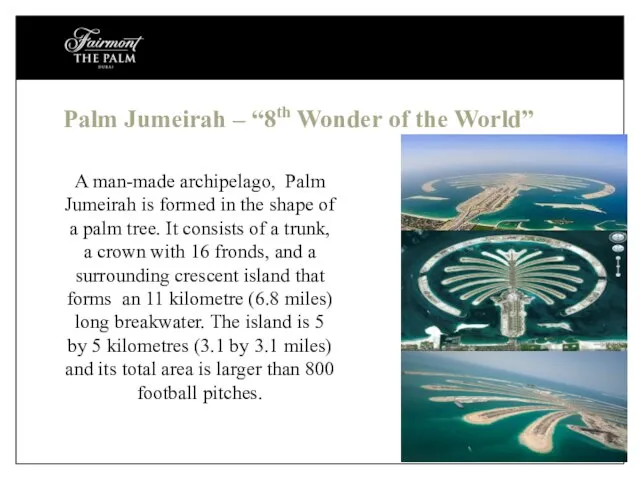 Palm Jumeirah – “8th Wonder of the World” A man-made archipelago, Palm